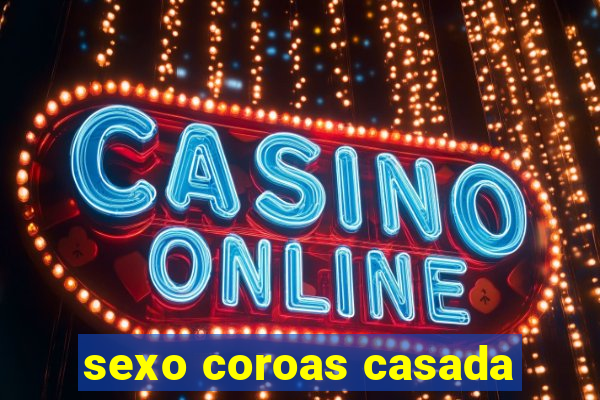 sexo coroas casada